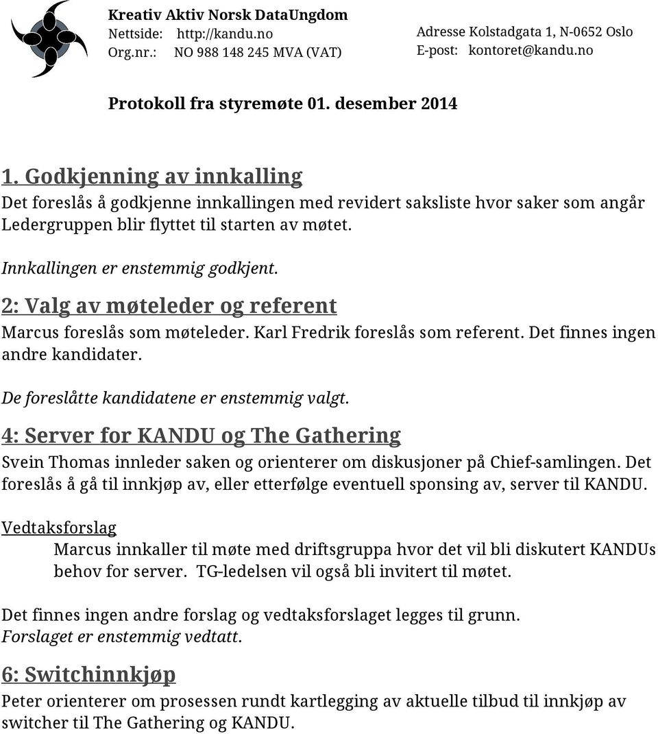 4: Server for KANDU og The Gathering Svein Thomas innleder saken og orienterer om diskusjoner på Chief-samlingen.