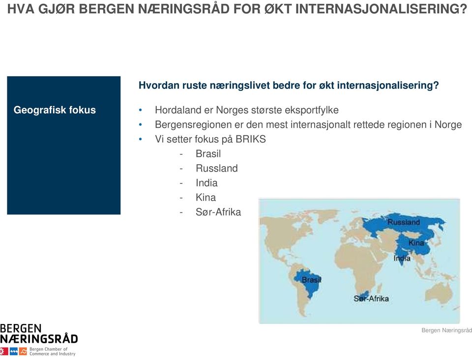 Geografisk fokus Hordaland er Norges største eksportfylke Bergensregionen er
