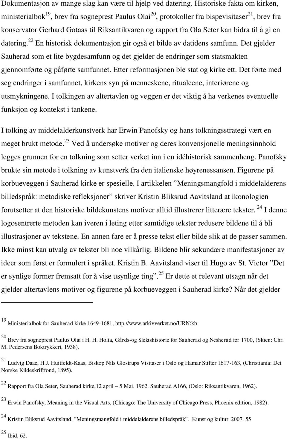 kan bidra til å gi en datering. 22 En historisk dokumentasjon gir også et bilde av datidens samfunn.