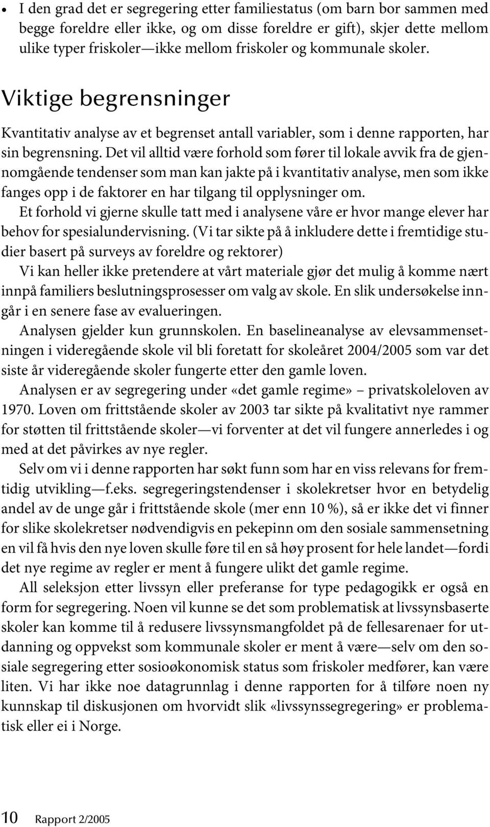 Det vil alltid være forhold som fører til lokale avvik fra de gjennomgående tendenser som man kan jakte på i kvantitativ analyse, men som ikke fanges opp i de faktorer en har tilgang til opplysninger