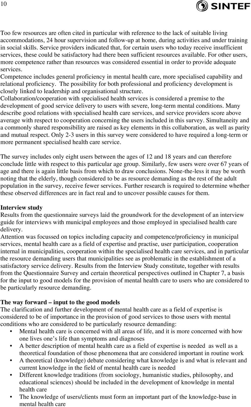 For other users, more competence rather than resources was considered essential in order to provide adequate services.