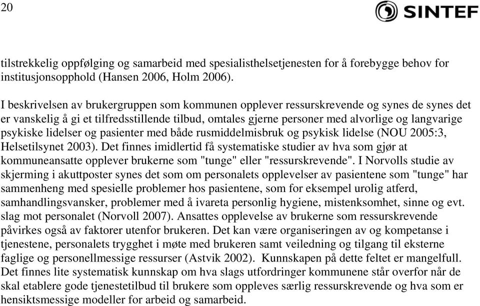 lidelser og pasienter med både rusmiddelmisbruk og psykisk lidelse (NOU 2005:3, Helsetilsynet 2003).