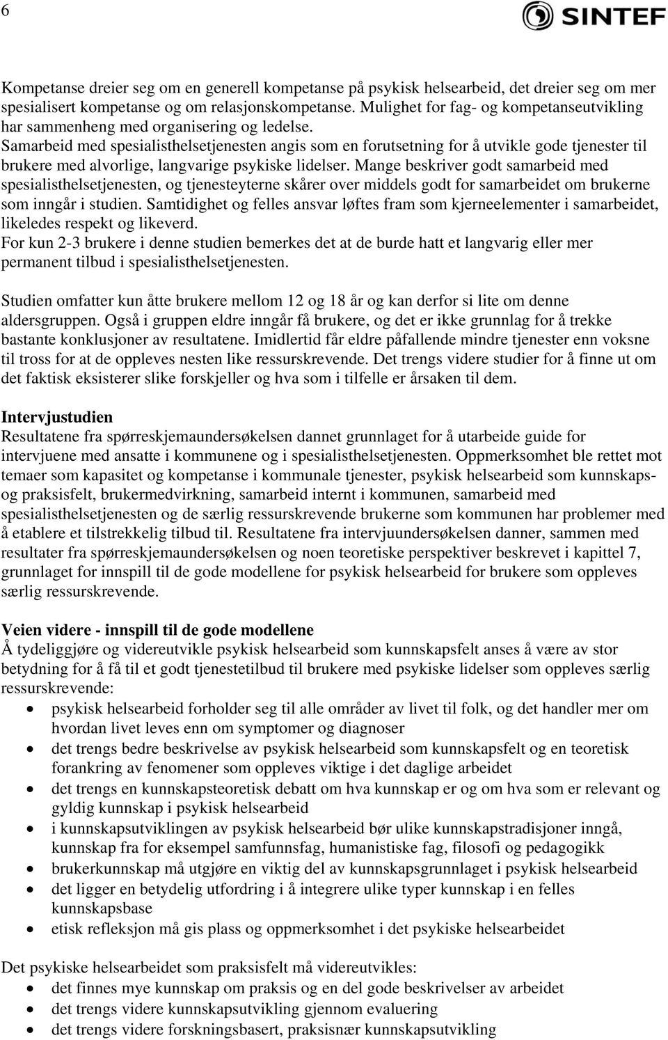 Samarbeid med spesialisthelsetjenesten angis som en forutsetning for å utvikle gode tjenester til brukere med alvorlige, langvarige psykiske lidelser.