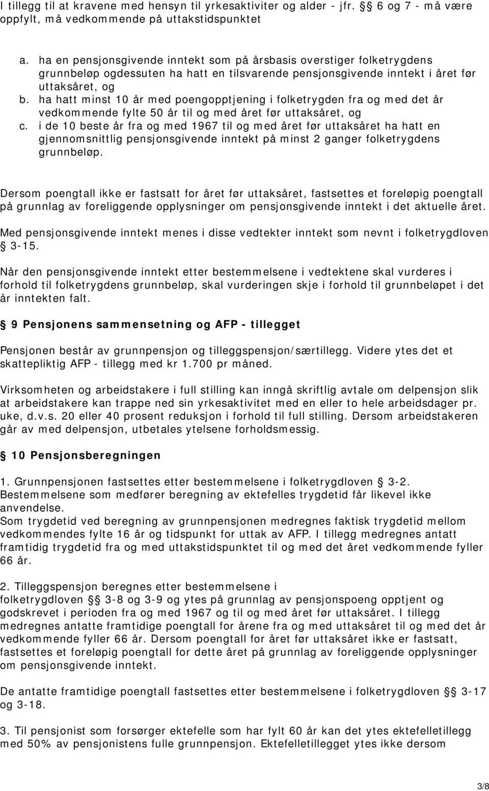 ha hatt minst 10 år med poengopptjening i folketrygden fra og med det år vedkommende fylte 50 år til og med året før uttaksåret, og c.