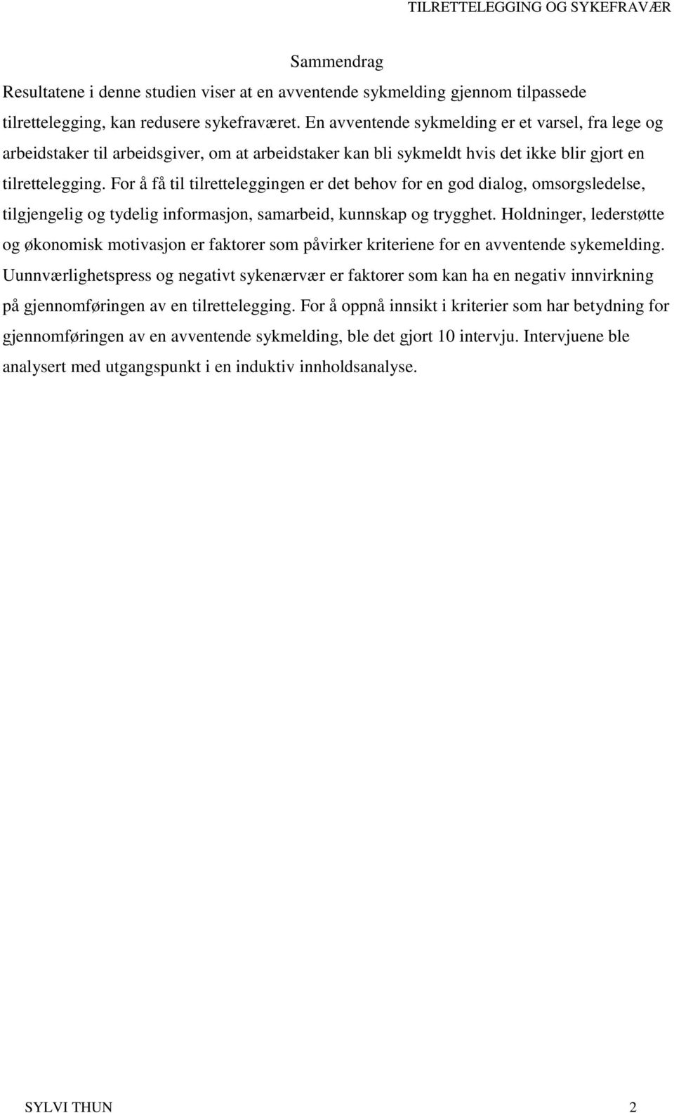 For å få til tilretteleggingen er det behov for en god dialog, omsorgsledelse, tilgjengelig og tydelig informasjon, samarbeid, kunnskap og trygghet.