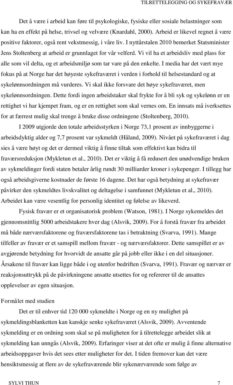 Vi vil ha et arbeidsliv med plass for alle som vil delta, og et arbeidsmiljø som tar vare på den enkelte.