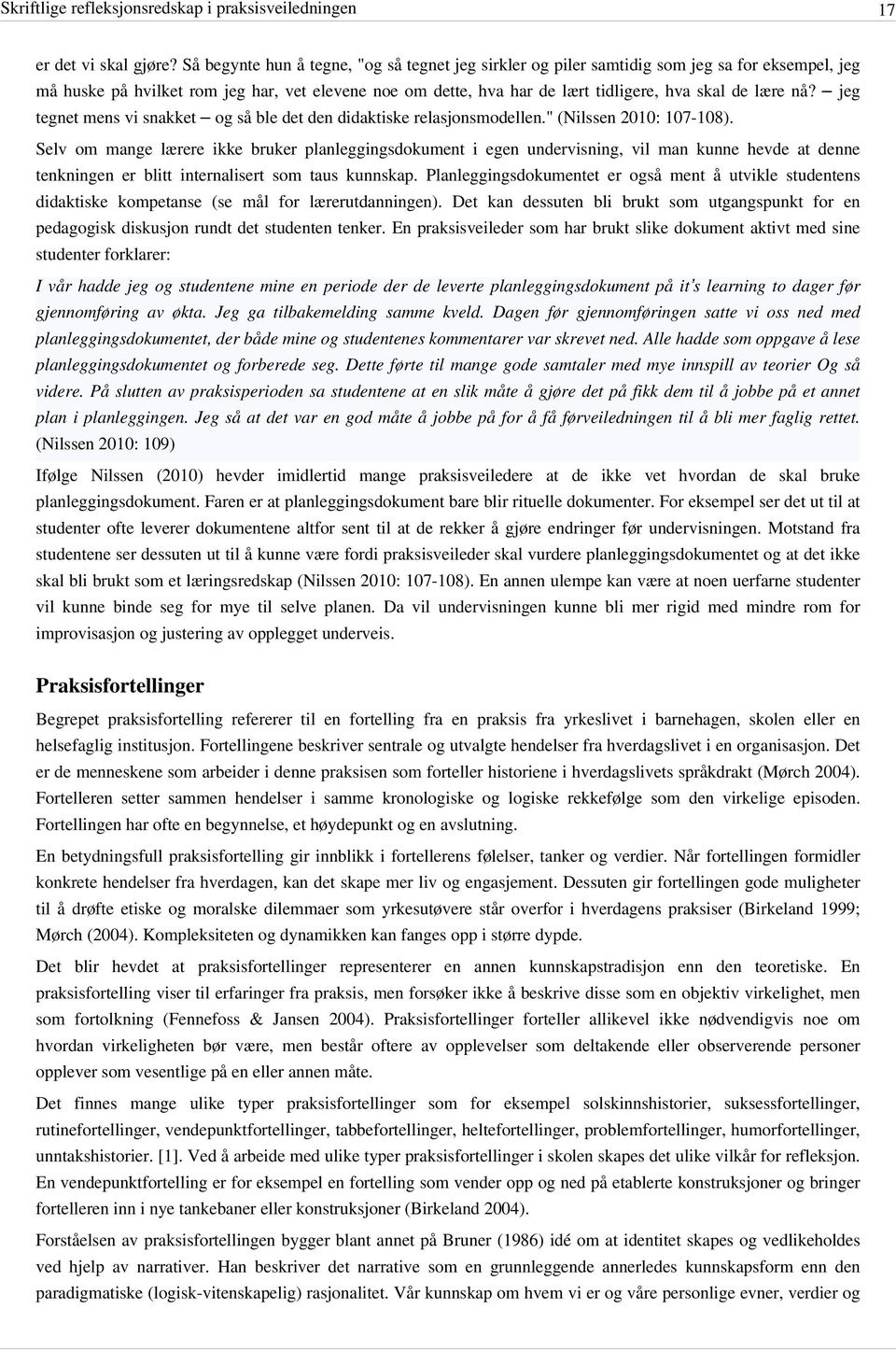 nå? jeg tegnet mens vi snakket og så ble det den didaktiske relasjonsmodellen." (Nilssen 2010: 107-108).