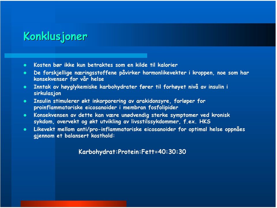 proinflammatoriske eicosanoider i membran fosfolipider Konsekvensen av dette kan være unødvendig sterke symptomer ved kronisk sykdom, overvekt og økt utvikling av