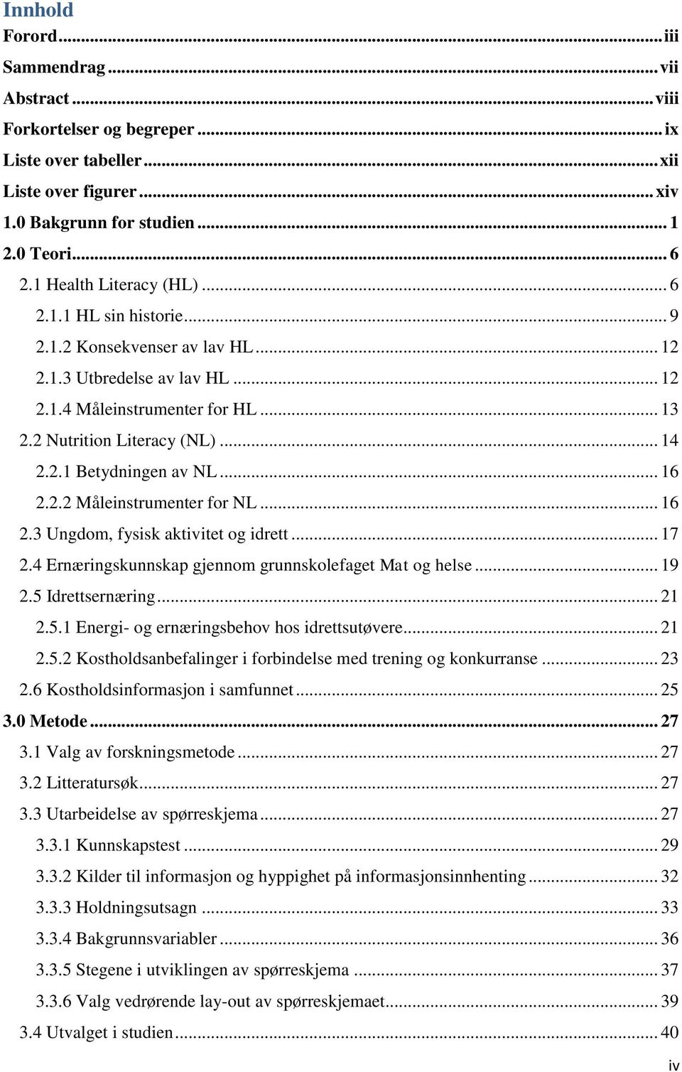 .. 16 2.2.2 Måleinstrumenter for NL... 16 2.3 Ungdom, fysisk aktivitet og idrett... 17 2.4 Ernæringskunnskap gjennom grunnskolefaget Mat og helse... 19 2.5 