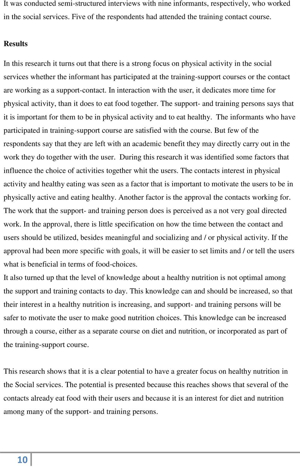 are working as a support-contact. In interaction with the user, it dedicates more time for physical activity, than it does to eat food together.