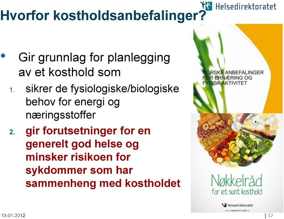 sikrer de fysiologiske/biologiske behov for energi og næringsstoffer