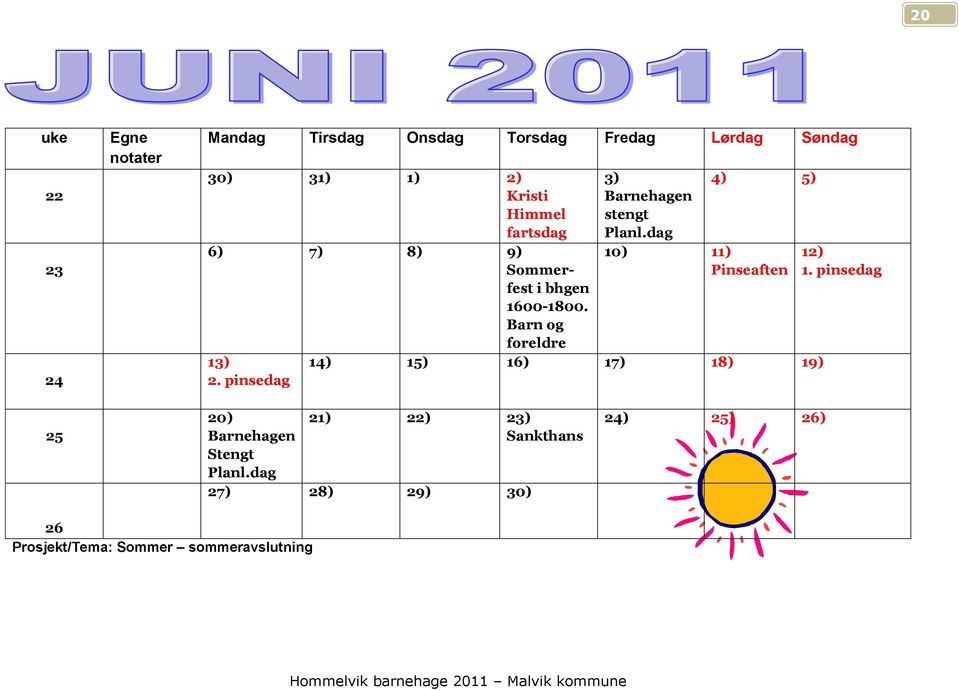 pinsedag 3) Barnehagen stengt Planl.dag 10) 11) Pinseaften 4) 5) 14) 15) 16) 17) 18) 19) 12) 1.