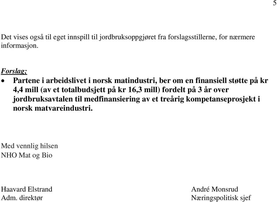 kr 16,3 mill) fordelt på 3 år over jordbruksavtalen til medfinansiering av et treårig kompetanseprosjekt i