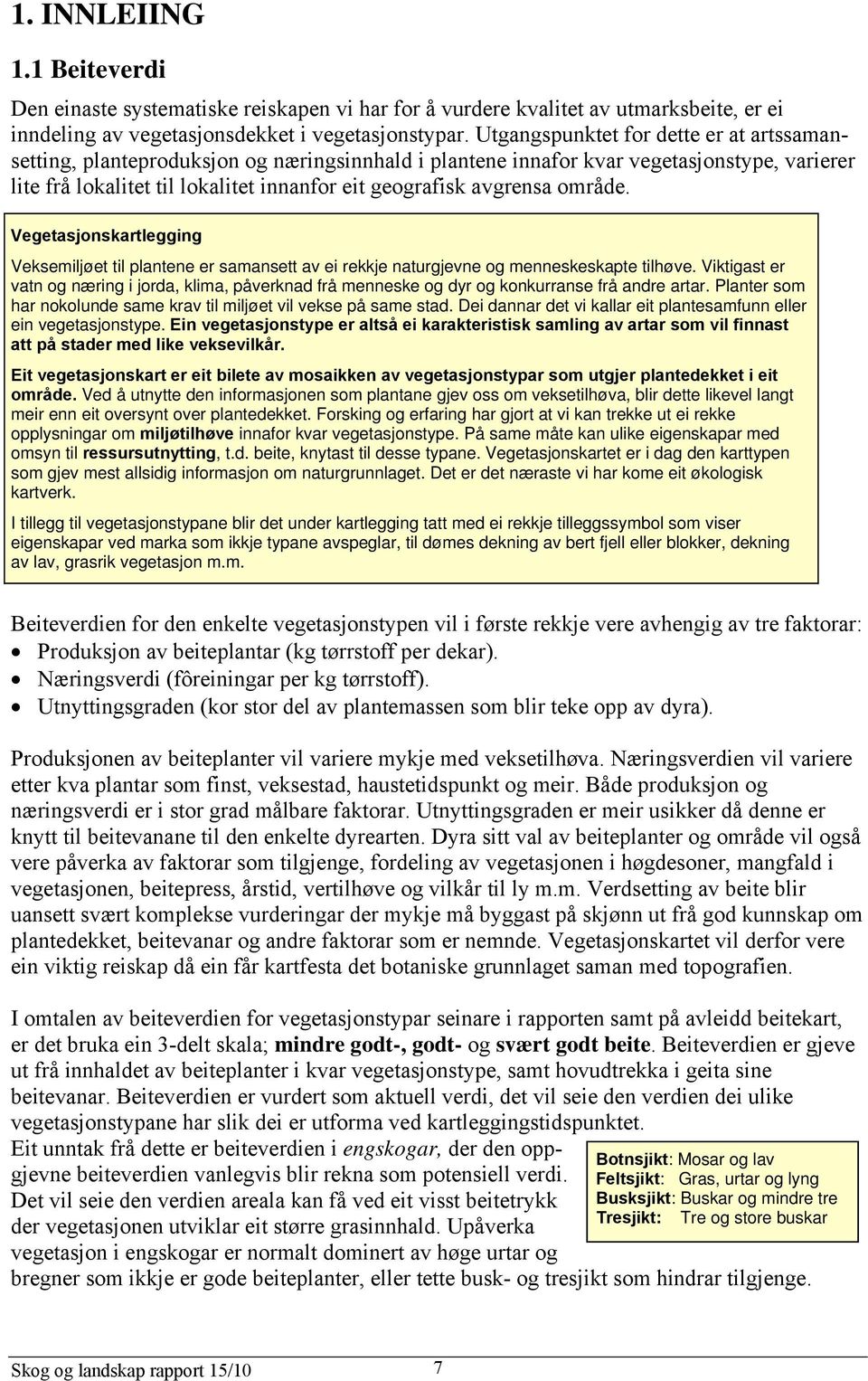 område. Vegetasjonskartlegging Veksemiljøet til plantene er samansett av ei rekkje naturgjevne og menneskeskapte tilhøve.