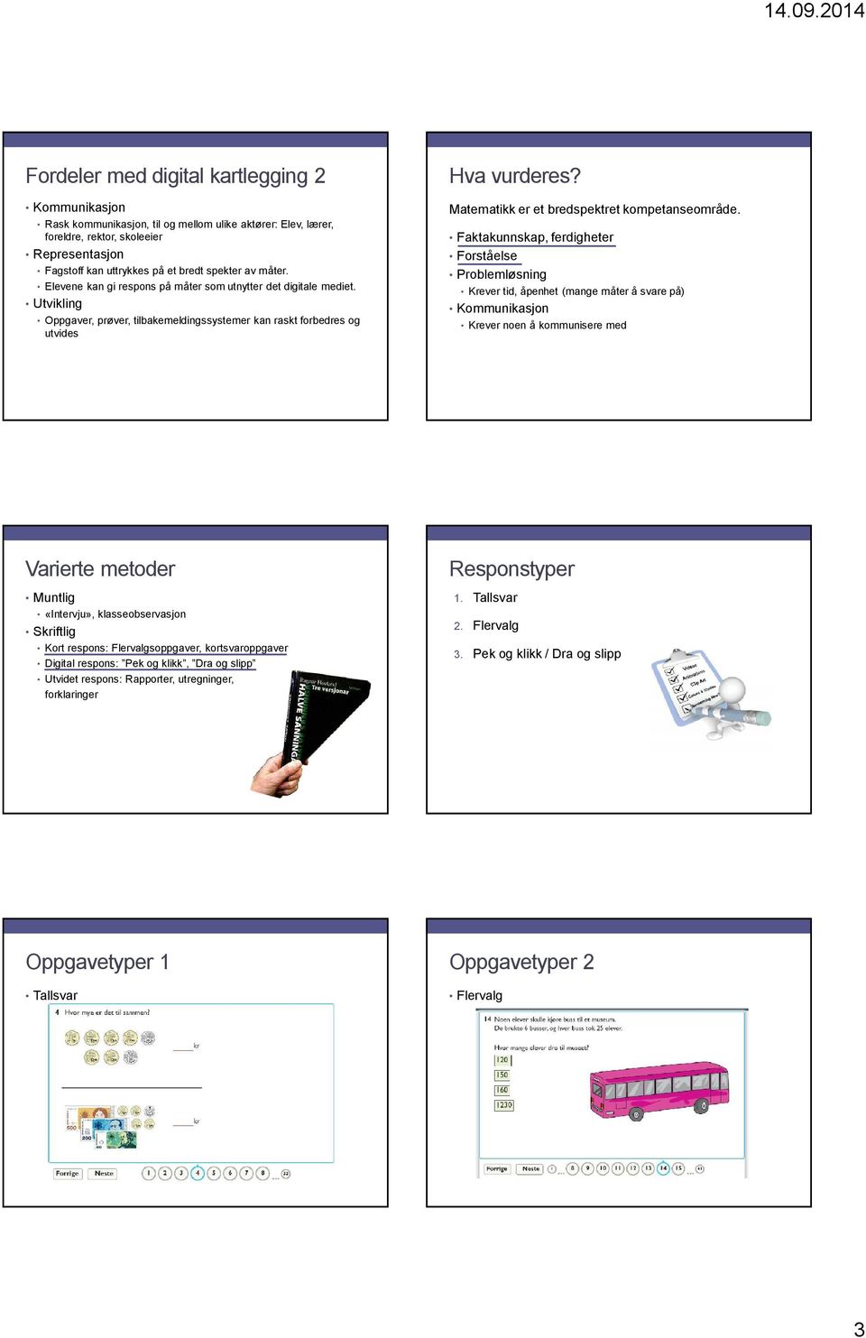 Matematikk er et bredspektret kompetanseområde.