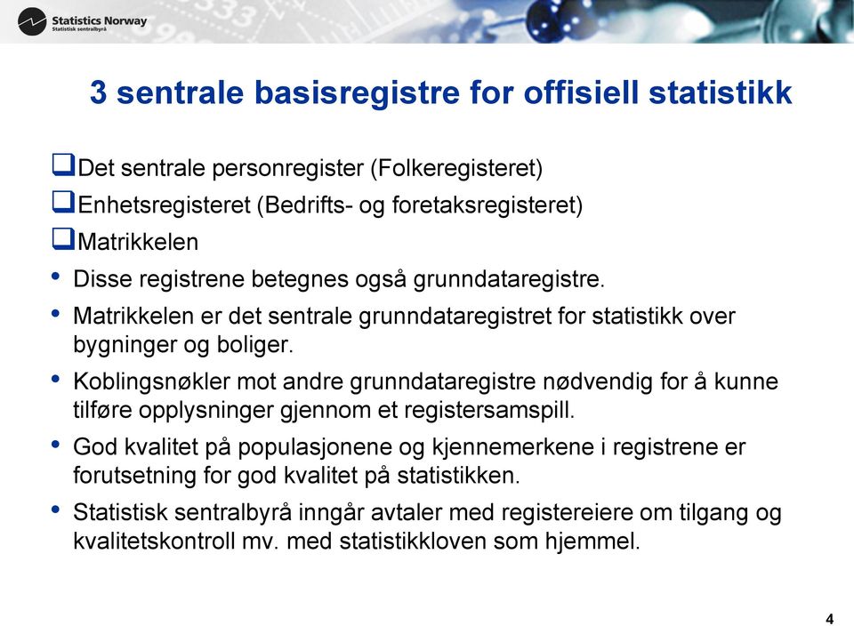 Koblingsnøkler mot andre grunndataregistre nødvendig for å kunne tilføre opplysninger gjennom et registersamspill.