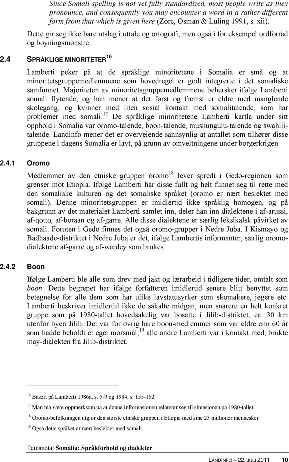 4 SPRÅKLIGE MINORITETER 16 Lamberti peker på at de språklige minoritetene i Somalia er små og at minoritetsgruppemedlemmene som hovedregel er godt integrerte i det somaliske samfunnet.