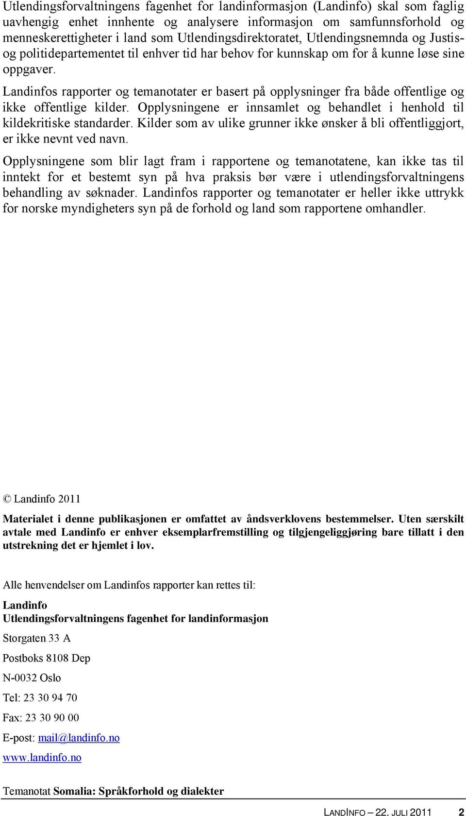 Landinfos rapporter og temanotater er basert på opplysninger fra både offentlige og ikke offentlige kilder. Opplysningene er innsamlet og behandlet i henhold til kildekritiske standarder.