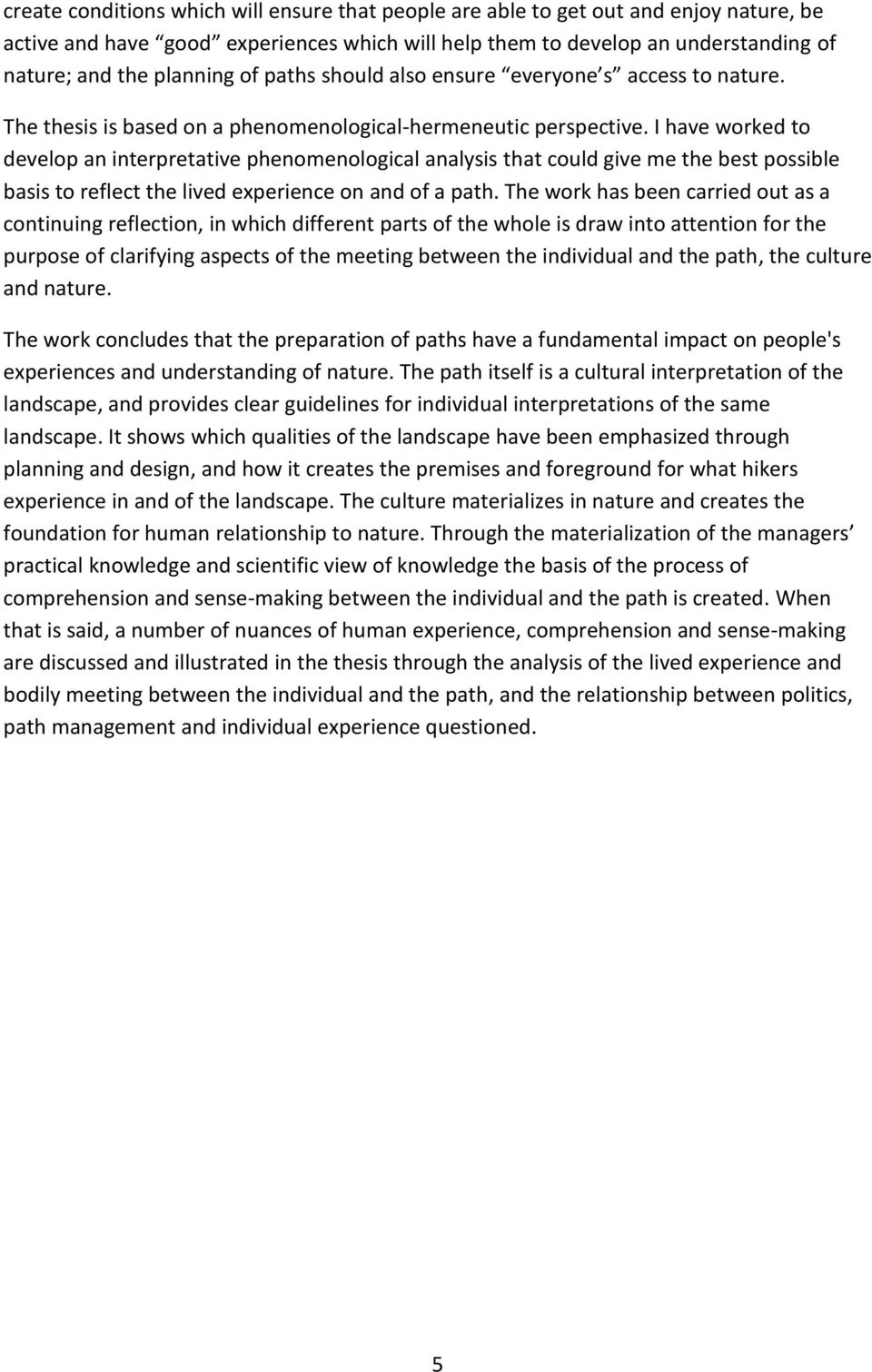 I have worked to develop an interpretative phenomenological analysis that could give me the best possible basis to reflect the lived experience on and of a path.