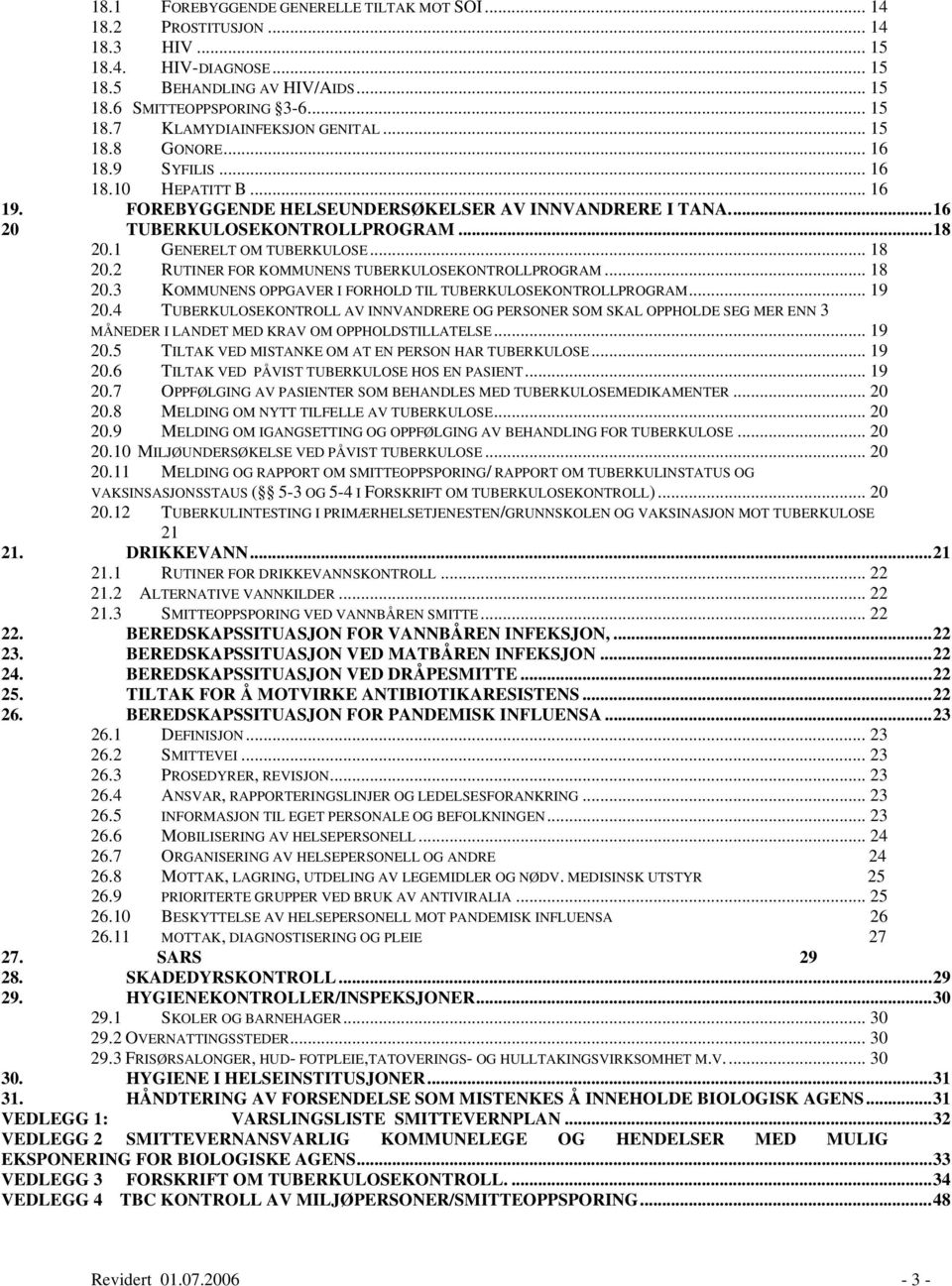 2 RUTINER FOR KOMMUNENS TUBERKULOSEKONTROLLPROGRAM... 18 20.3 KOMMUNENS OPPGAVER I FORHOLD TIL TUBERKULOSEKONTROLLPROGRAM... 19 20.