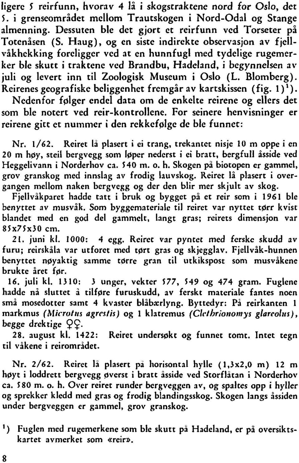 Zoologisk Museum i Oslo (L. Blomberg). Reirenes geografiske beliggenhet fremgir av kartskissen (fig. 1 )l).