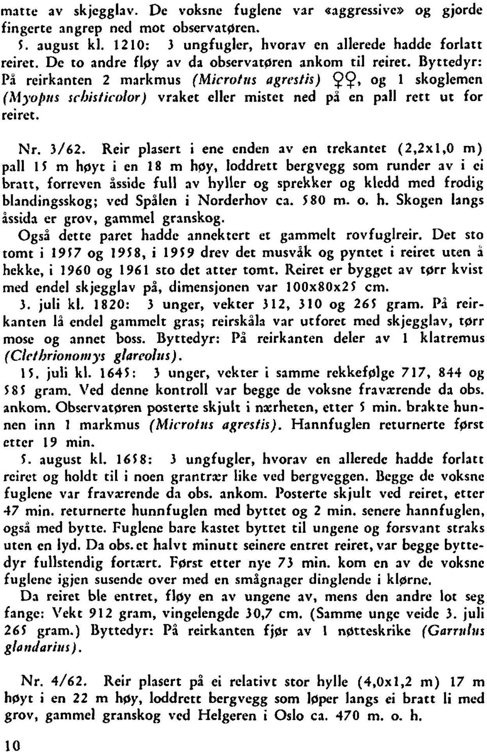 olor) vraket eller mistet ned på en pall rett ut for reiret. Nr. 3/62.