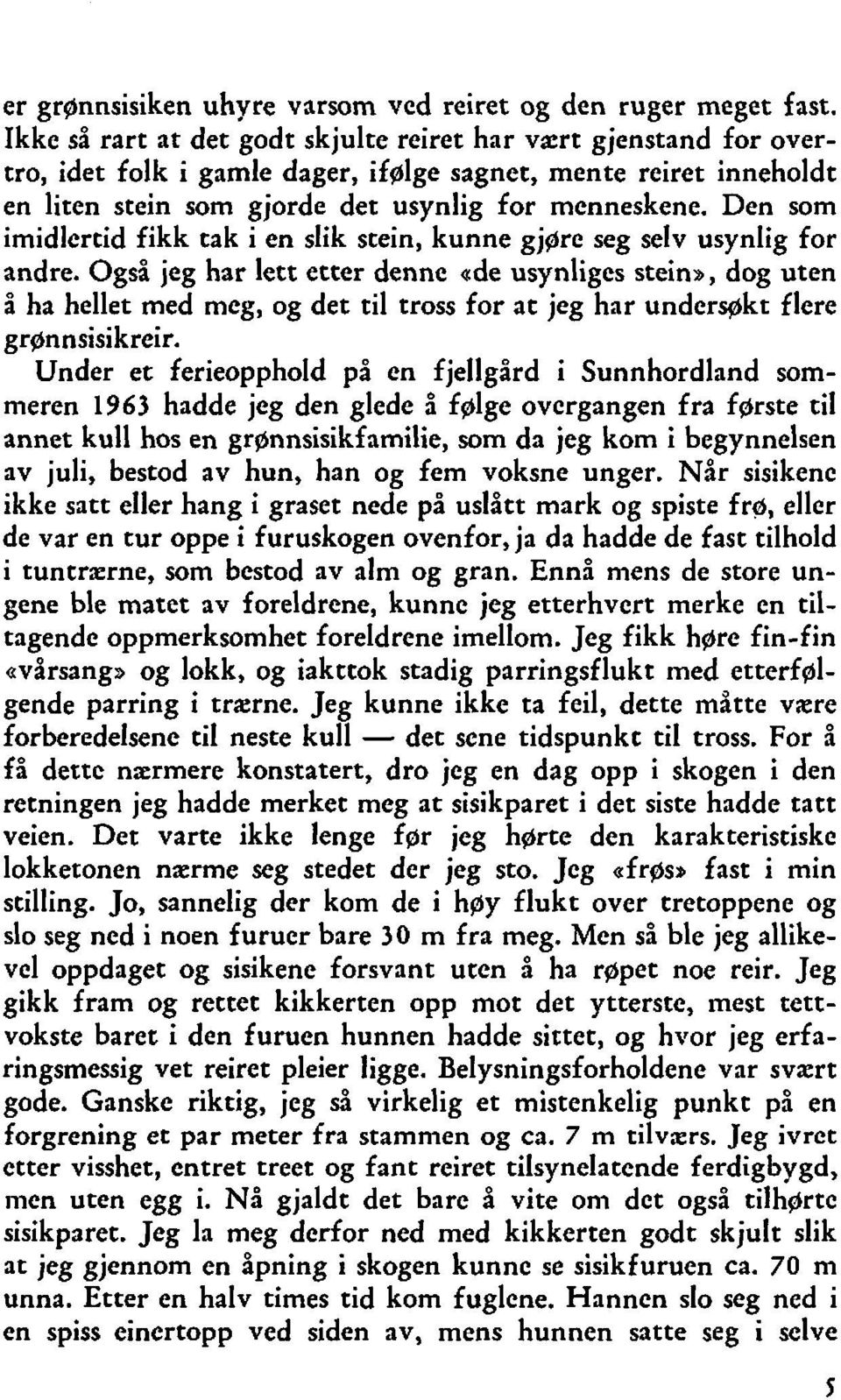 Den som imidlertid fikk tak i en slik stein, kunne gjgre seg selv usynlig for andre.