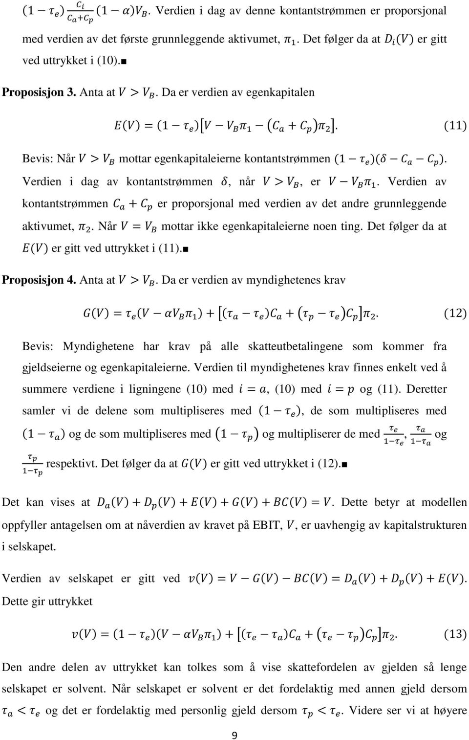 Verdien av kontantstrømmen er proporsjonal med verdien av det andre grunnleggende aktivumet,. Når mottar ikke egenkapitaleierne noen ting. Det følger da at er gitt ved uttrykket i (11). Proposisjon 4.