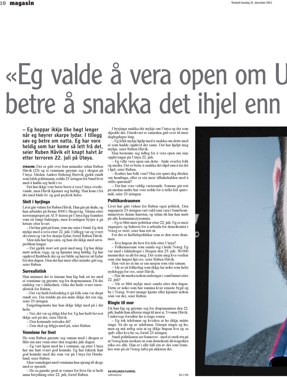 STRAUME: Det er gått over fem månader sidan Ruben Håvik () og ei venninne gøymte seg i skogen på Utøya.