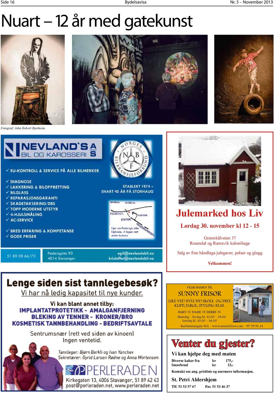 VELKOMMEN TIL SUNNY FRISØR LIKE VED NYLUND SKOLE OG PRIX KLIPP, FARGE, STYLING M.M. BARN DAME HERRE Mandag fredag kl. 10.00 19.00 Lørdag kl. 10.00 18.