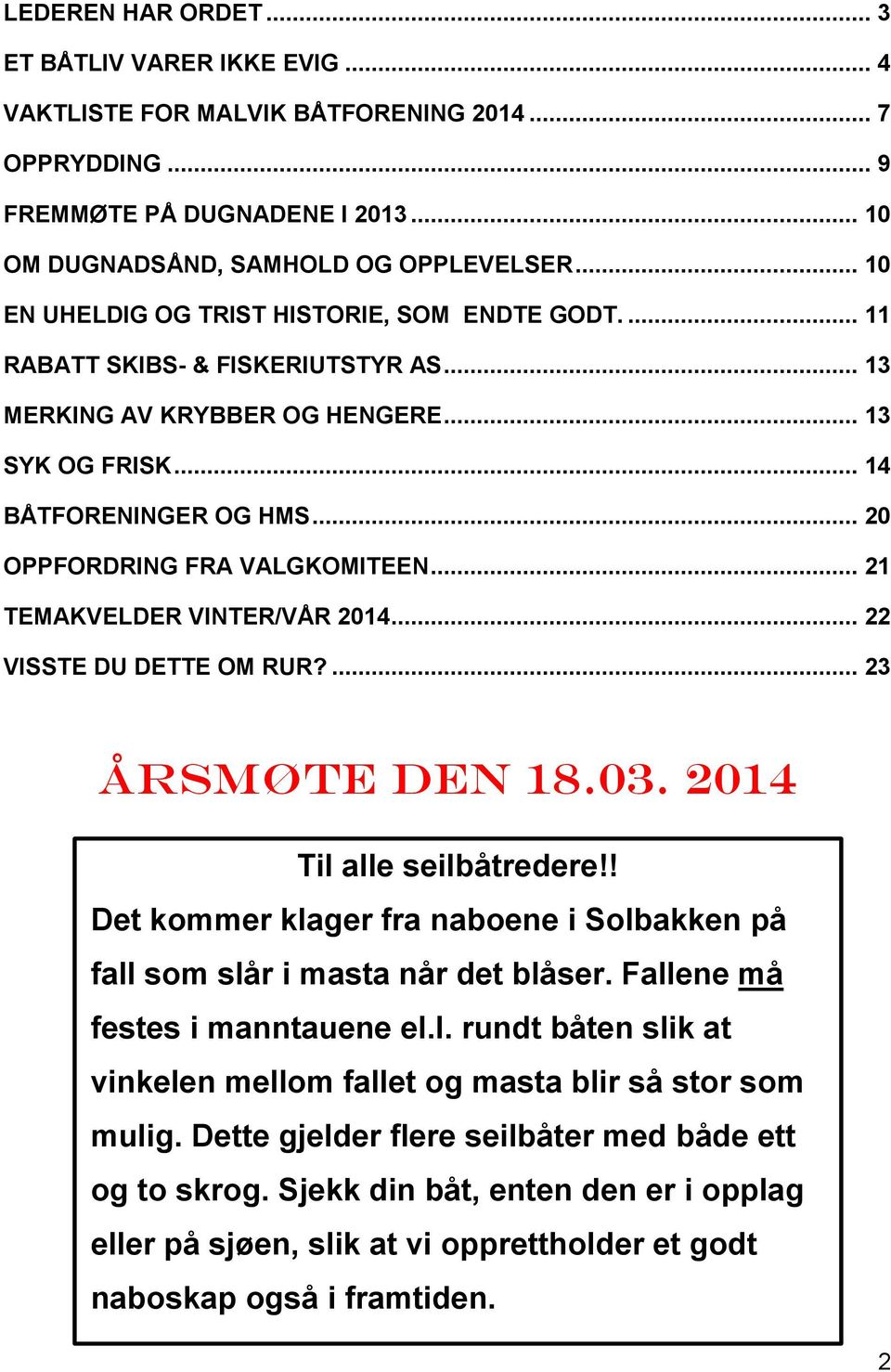 .. 20 OPPFORDRING FRA VALGKOMITEEN... 21 TEMAKVELDER VINTER/VÅR 2014... 22 VISSTE DU DETTE OM RUR?... 23 Årsmøte den 18.03. 2014 Til alle seilbåtredere!