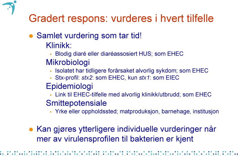 EHEC Stx-profil: stx2: som EHEC, kun stx1: som EIEC Epidemiologi Link til EHEC-tilfelle med alvorlig klinikk/utbrudd; som