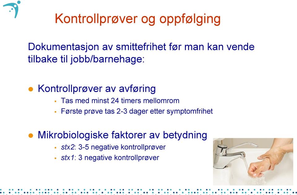 mellomrom Første prøve tas 2-3 dager etter symptomfrihet Mikrobiologiske