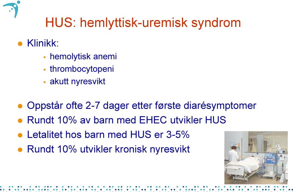 første diarésymptomer Rundt 10% av barn med EHEC utvikler HUS