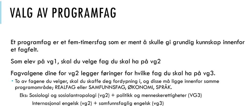 To av fagene du velger, skal du skaffe deg fordypning i, og disse må ligge innenfor samme programområde; REALFAG eller SAMFUNNSFAG,