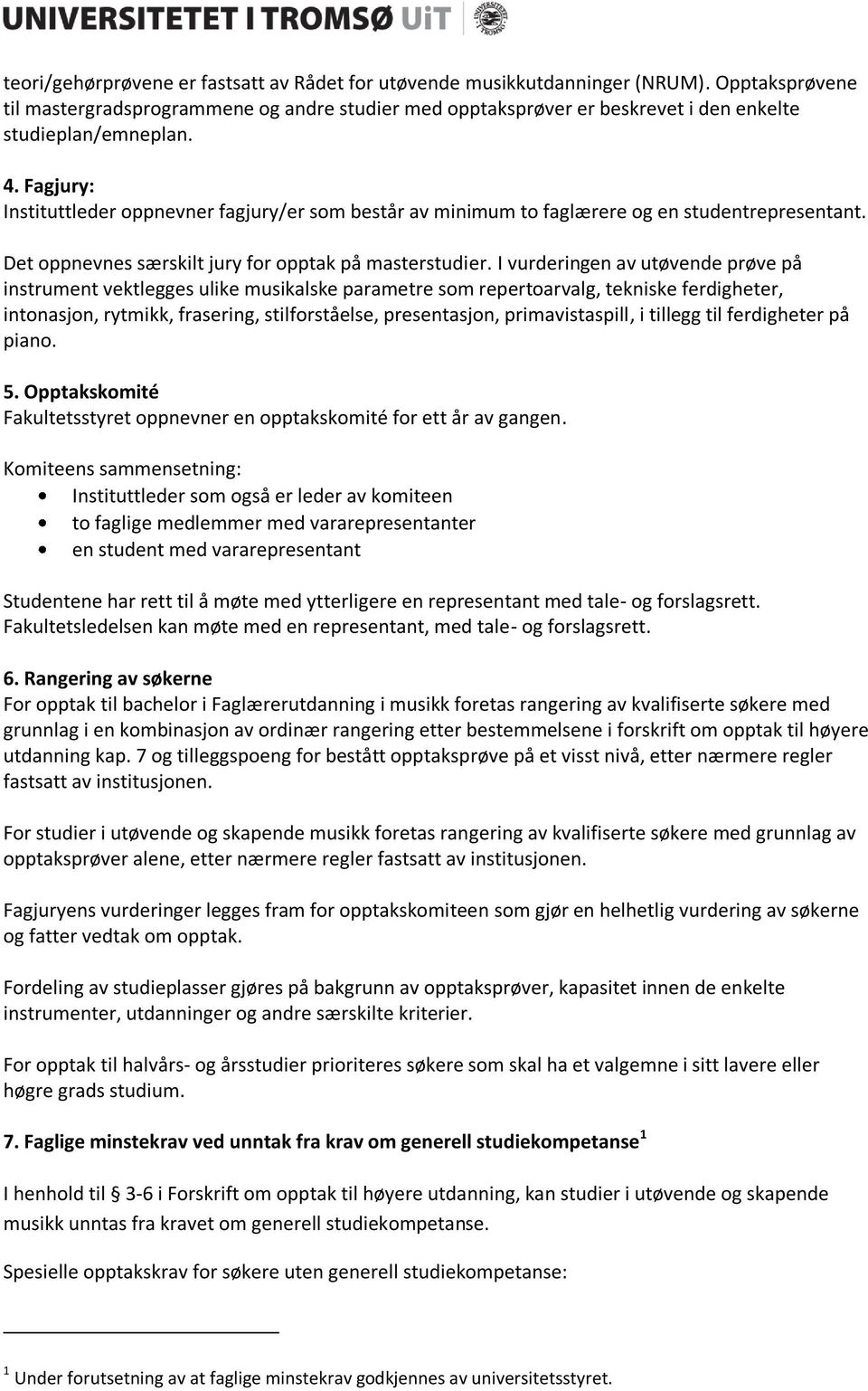 Fagjury: Instituttleder oppnevner fagjury/er som består av minimum to faglærere og en studentrepresentant. Det oppnevnes særskilt jury for opptak på masterstudier.