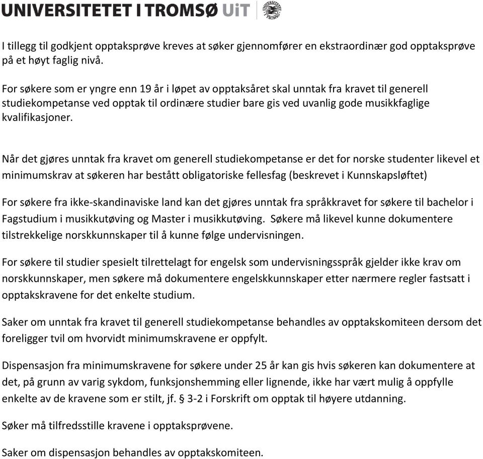 Når det gjøres unntak fra kravet om generell studiekompetanse er det for norske studenter likevel et minimumskrav at søkeren har bestått obligatoriske fellesfag (beskrevet i Kunnskapsløftet) For