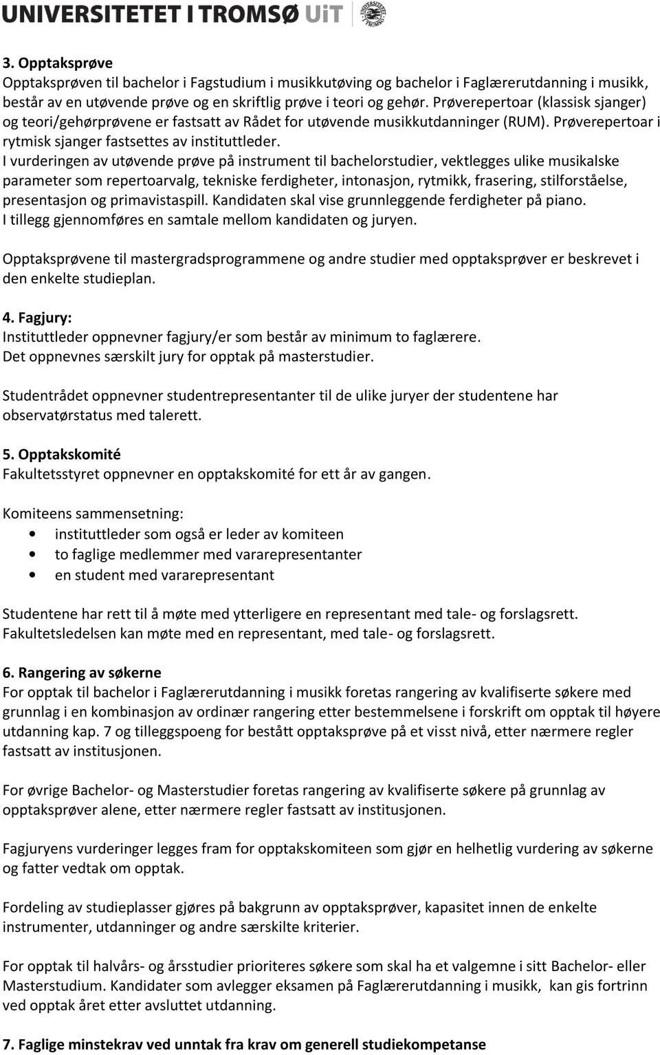 I vurderingen av utøvende prøve på instrument til bachelorstudier, vektlegges ulike musikalske parameter som repertoarvalg, tekniske ferdigheter, intonasjon, rytmikk, frasering, stilforståelse,