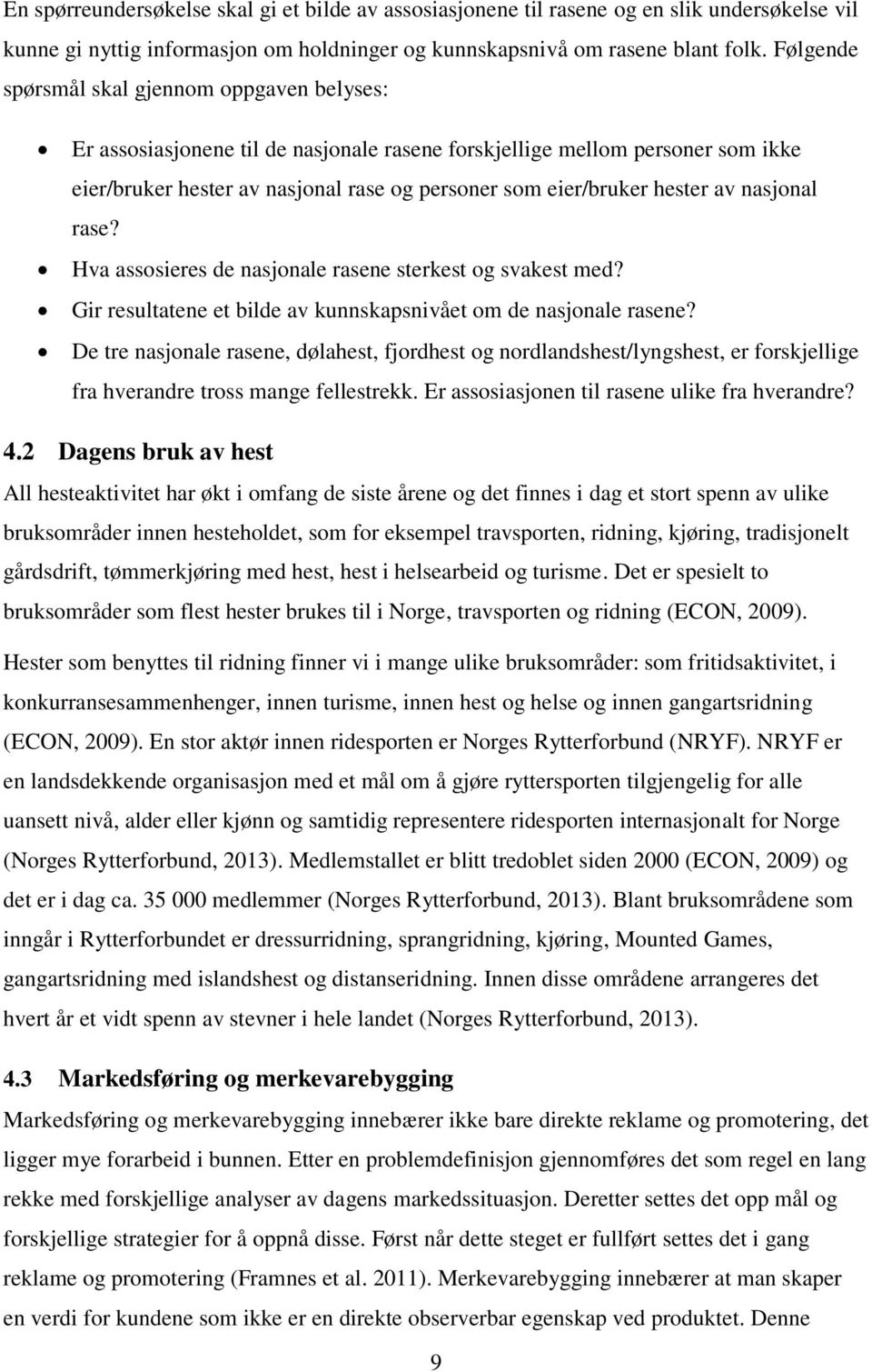 av nasjonal rase? Hva assosieres de nasjonale rasene sterkest og svakest med? Gir resultatene et bilde av kunnskapsnivået om de nasjonale rasene?