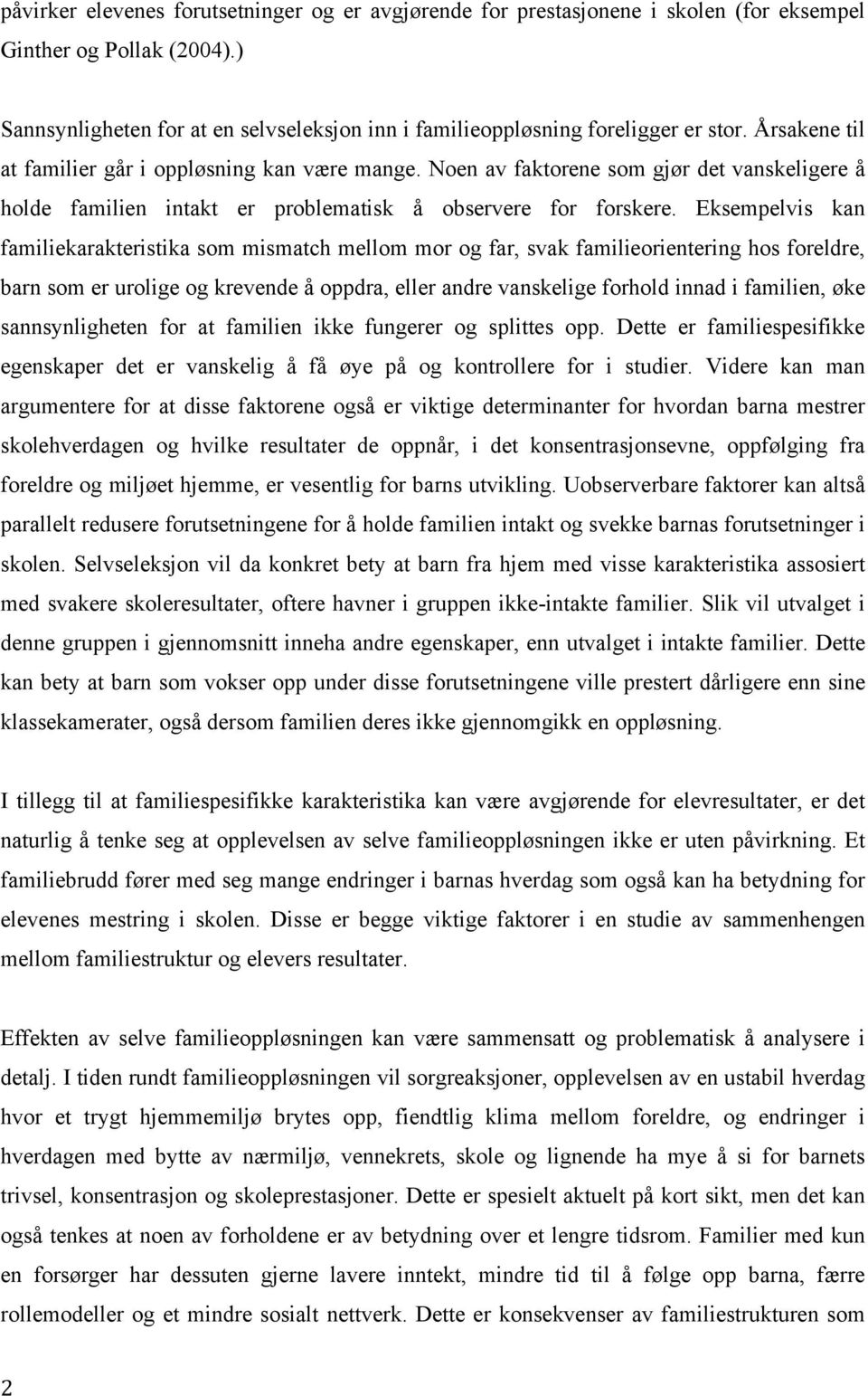 Noen av faktorene som gjør det vanskeligere å holde familien intakt er problematisk å observere for forskere.