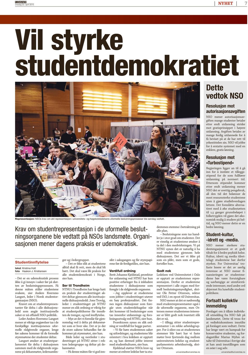 Studentinnflytelse tekst Kristina Holt foto Haakon J. Kristiansen Det er en udemokratisk prosess ikke å gi innsyn i saker før på slutten av beslutningsprosessen.