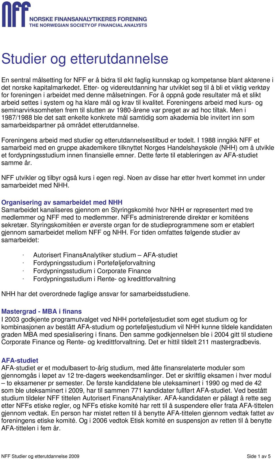 For å oppnå gode resultater må et slikt arbeid settes i system og ha klare mål og krav til kvalitet.