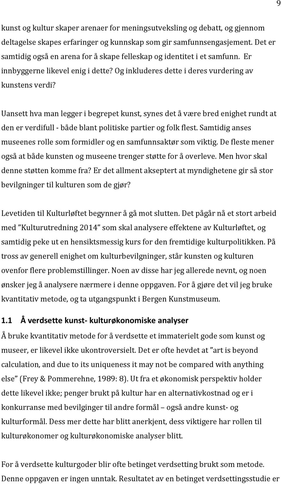 Uansett hva man legger i begrepet kunst, synes det å være bred enighet rundt at den er verdifull - både blant politiske partier og folk flest.