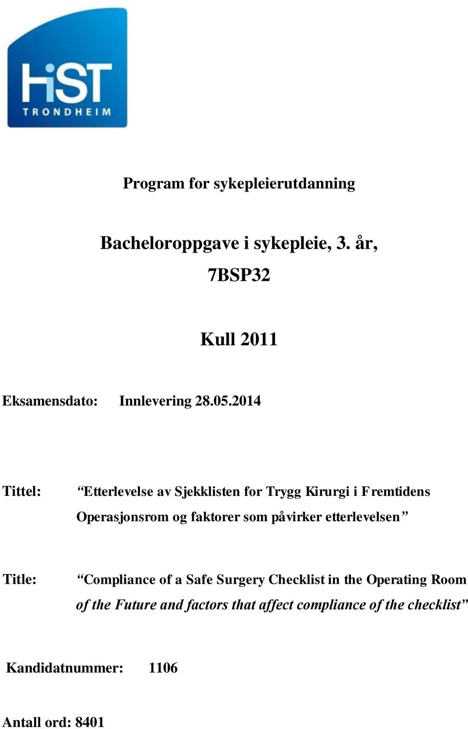 2014 Tittel: Etterlevelse av Sjekklisten for Trygg Kirurgi i Fremtidens Operasjonsrom og faktorer som