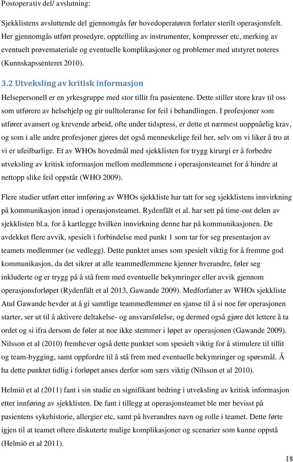 2010). 3.2 Utveksling av kritisk informasjon Helsepersonell er en yrkesgruppe med stor tillit fra pasientene.