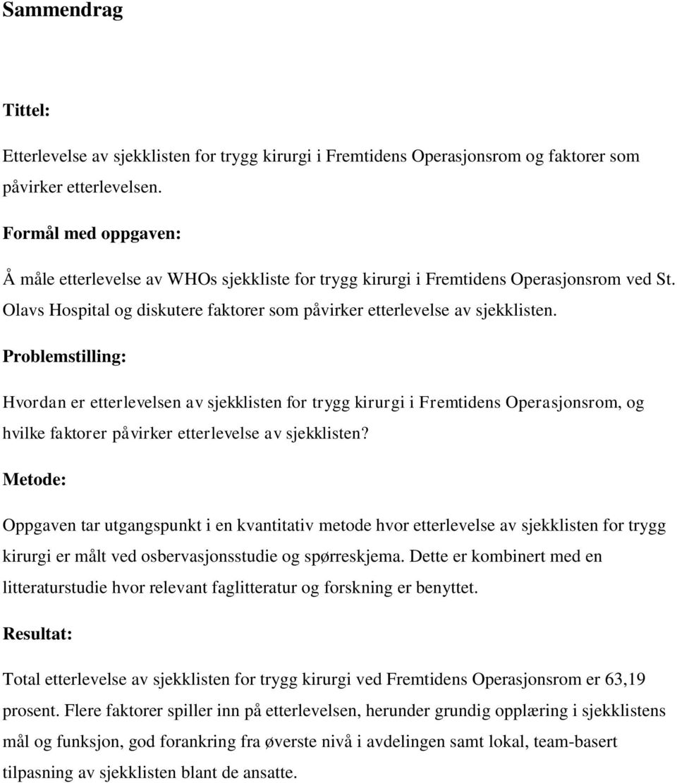 Problemstilling: Hvordan er etterlevelsen av sjekklisten for trygg kirurgi i Fremtidens Operasjonsrom, og hvilke faktorer påvirker etterlevelse av sjekklisten?