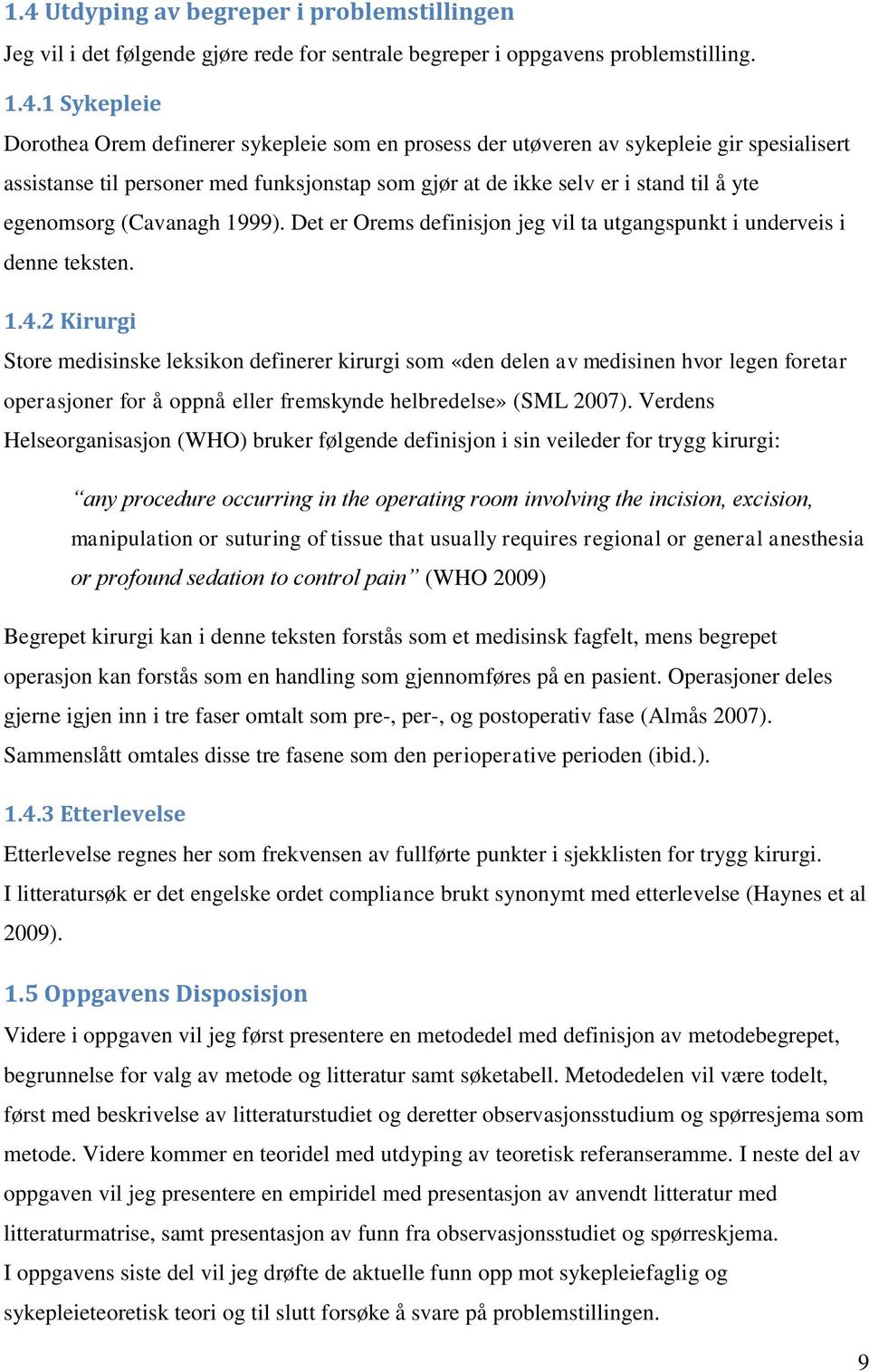 Det er Orems definisjon jeg vil ta utgangspunkt i underveis i denne teksten. 1.4.