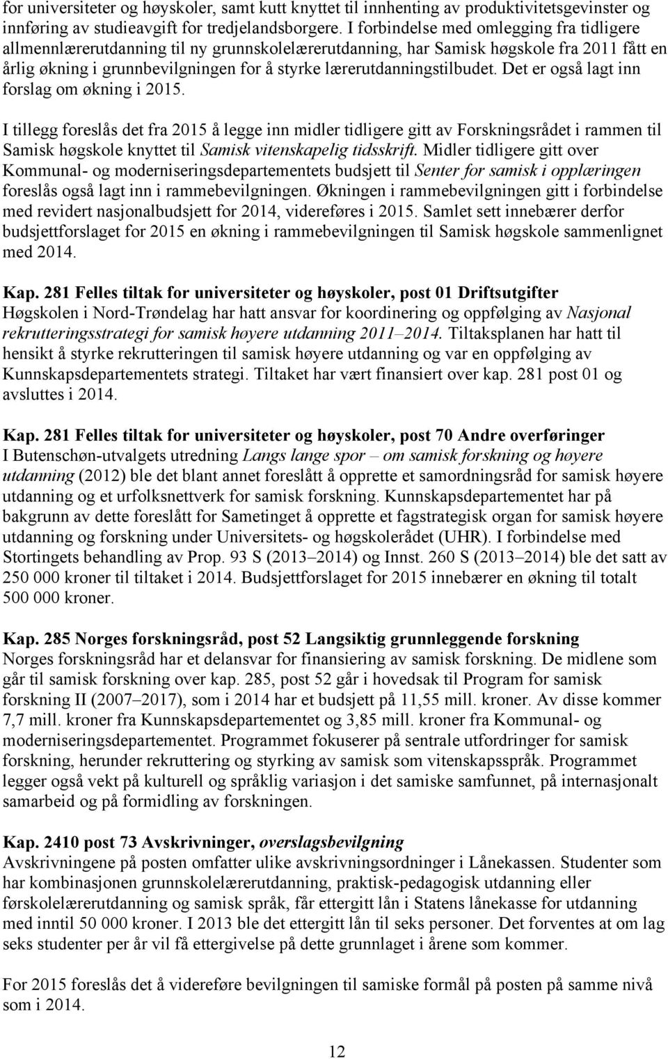 lærerutdanningstilbudet. Det er også lagt inn forslag om økning i 2015.