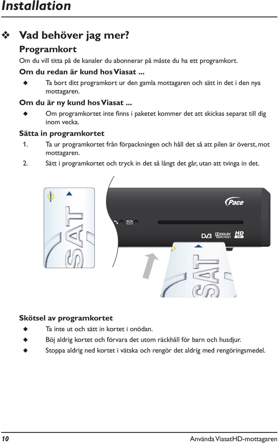 .. Om programkortet inte finns i paketet kommer det att skickas separat till dig inom vecka. Sätta in programkortet 1.