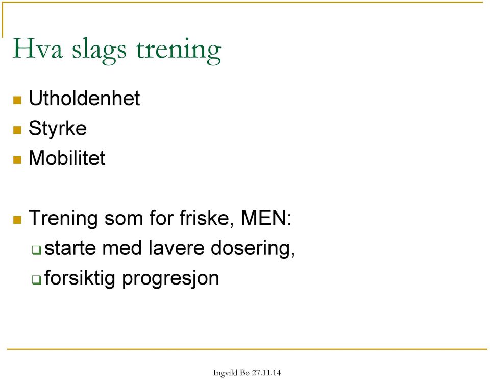 for friske, MEN: starte med